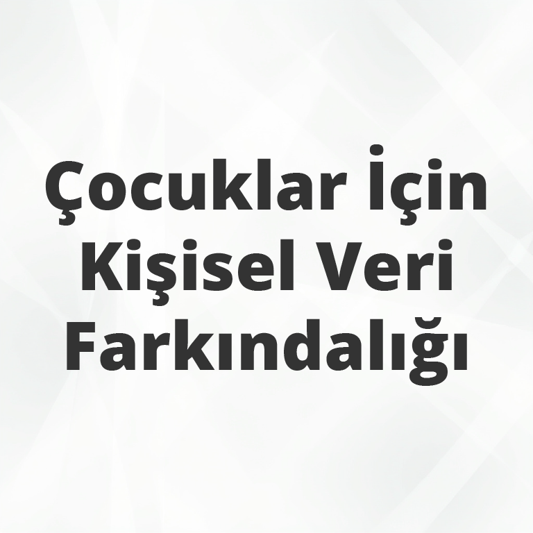 Çocuklar İçin Kişisel Veri Farkındalığı Video Eğitimi